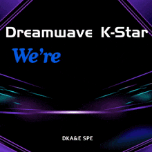 dreamwave k-star is inviting you to join us