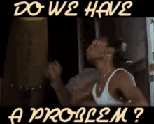 Do We Have A Problem GIF - Problem Do Wehave A Problem Is There A Problem GIFs
