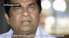 a man is talking about finding a hidden treasure .