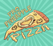 pro pineapple pizza pineapple pizza pizza slice