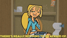 total drama island bridgette theres really nothing to be afraid of nothing to be afraid of no fear