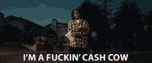 Im A Fuckin Cash Cow I Make A Lot Of Money GIF