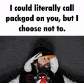 a man in a hoodie with a penguin on it says i could literally call packgod on you