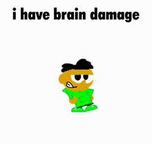 a cartoon character with the words `` i have brain damage '' written on it .