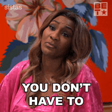 You Dont Have To Daniella King GIF - You Dont Have To Daniella King Sistas GIFs
