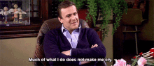 a man is sitting in a chair with his arms crossed and is talking about what he does not make him cry .