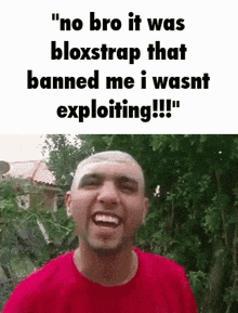 a man in a red shirt is smiling and says `` no bro it was bloxstrap that banned me i wasnt exploiting !