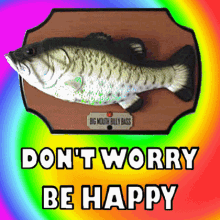 Dont Worry Be Happy Big Mouth Billy Bass GIF - Dont Worry Be Happy Big Mouth Billy Bass Be Happy GIFs