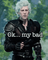 a man with white hair is wearing a leather jacket and holding a sword and says `` ok ... my bad '' .
