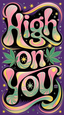 a colorful poster that says `` high on you '' with a marijuana leaf on a purple background .