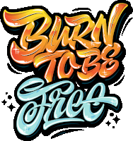 Burn To Be Free Burn Sticker - Burn To Be Free Burn Free Stickers