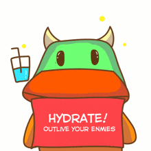 a cartoon of a monster holding a sign that says hydrate outlive your enemies