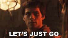 Lets Just Go Dylan O Brien GIF - Lets Just Go Dylan O Brien Fred Fitzell GIFs