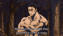 a man with his arms crossed says when someone says they don t want to fuck trees