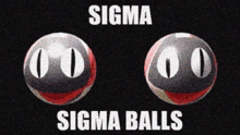 Sigma balls, Ligma
