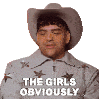 a man wearing a cowboy hat and a jacket says the girls obviously