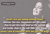a black and white photo of a woman with the words " karan are you dating salman khan katrina you see cancerians are like crabs