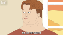 a cartoon of a man with the words no i 'm not scared below him