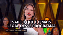 sabe o que eo mais legal desse programa patricia abravanel you know the best thing about this show host asking question