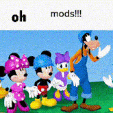 a cartoon of mickey mouse minnie mouse goofy and daisy duck with the words oh mods !!! below them