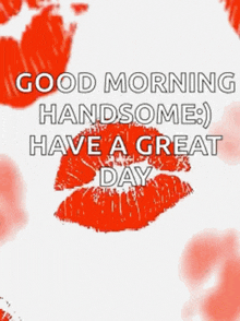 a good morning handsome ) have a great day greeting card with red hearts and kisses .