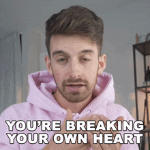 Youre Breaking Your Own Heart Joey Kidney GIF - Youre Breaking Your Own Heart Joey Kidney Youre Hurting Yourself GIFs