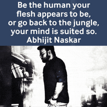 a black and white photo of a man with a quote by abhijit naskar