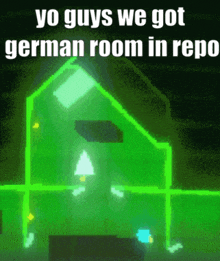 a green house with the words yo guys we got german room in repo on the bottom