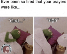 a kermit the frog laying in bed with the words " god " and " sigh " above him