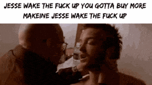 a man is being choked by another man with the words jesse wake the fuck up you gotta buy more makeine jesse wake the fuck up