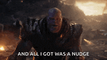 thanos from avengers endgame says `` and all i got was a nudge '' at the end of the movie .