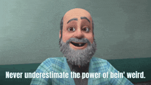 a man with a beard and the words " never underestimate the power of bein ' weird " next to him