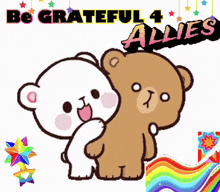 a cartoon of two teddy bears standing next to each other with the words be grateful 4 allies above them