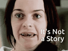 a woman with braces on her teeth is smiling with the words it 's not a story below her