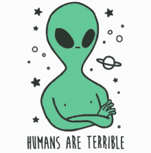 Humans Are Terrible Alien GIF
