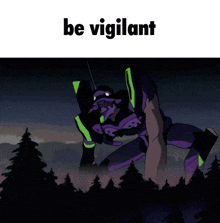a picture of a purple robot with the words be vigilant on the bottom