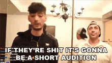 If Theyre Shit Its Gonna Be A Short Audition Auditions GIF - If Theyre Shit Its Gonna Be A Short Audition Auditions Try Outs GIFs