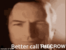 a close up of a man 's face with the words better call the crow on the bottom