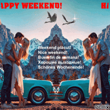 a couple kissing in front of a car with the words happy weekend in red letters