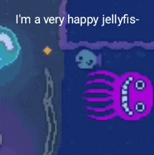 a pixel art of a jellyfish with the words i 'm a very happy jellyfish
