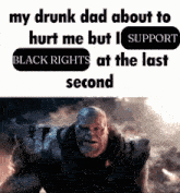 a meme about a drunk dad about to hurt me but i support black rights at the last second