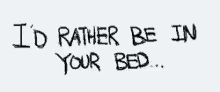 Id Rather Be In Your Bed GIF