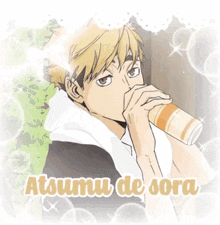 a picture of a boy drinking from a cup with the words " atoumu de sora " on the bottom