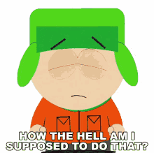 how the hell am i supposed to do that kyle broflovski south park season5ep11 s5e11