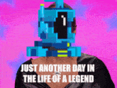 a pixelated image of a woman with the words just another day in the life of a legend below it