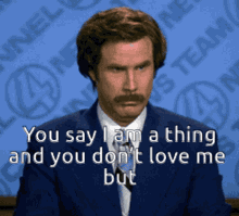 You Say I Am A Thing You Dont Love Me But I Dont Believe You GIF - You Say I Am A Thing You Dont Love Me But I Dont Believe You Will Ferrell GIFs