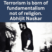 a poster that says " terrorism is born of fundamentalism not of religion abhijit naskar "