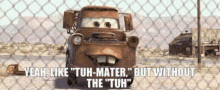 Cars Tow Mater GIF - Cars Tow Mater Yeah Like Tuh Mater But Without The Tuh GIFs