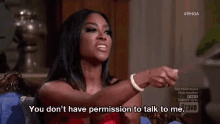 For The Ex-baes GIF - Rhoa You Dont Have Permission Dont Talk To Me GIFs