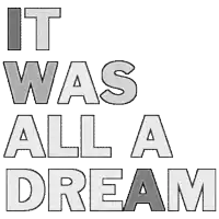 a black and white graphic that says `` it was all a dream '' .
